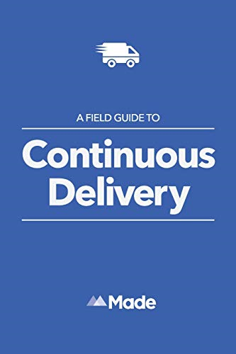 A Field Guide To Continuous Delivery