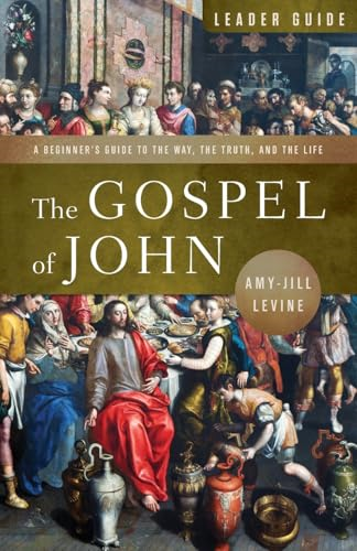 The Gospel of John Leader Guide: A Beginner's Guide to the Way, the Truth, and the Life