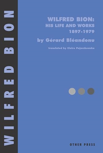 Wilfred Bion: His Life and Works, 1897-1979
