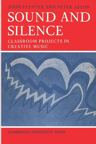 Sound and Silence: Classroom Projects in Creative Music (Resources of Music)