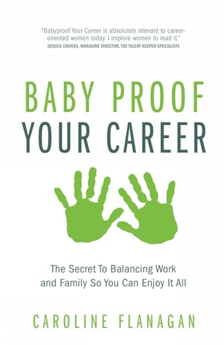 Baby Proof Your Career  -   - The Secret To Balancing  - Work and Family So You  - Can Enjoy It All