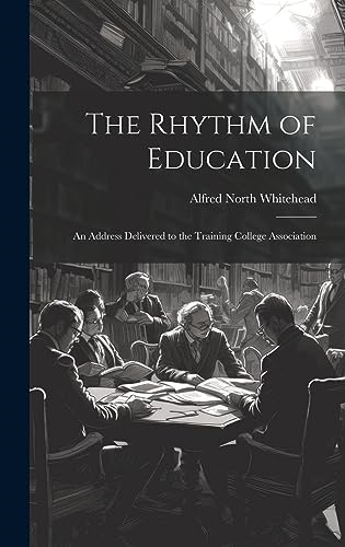 The Rhythm of Education;  an Address Delivered to  the Training College  Association