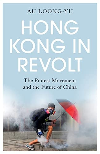 Hong Kong in Revolt: The Protest Movement and the Future of China