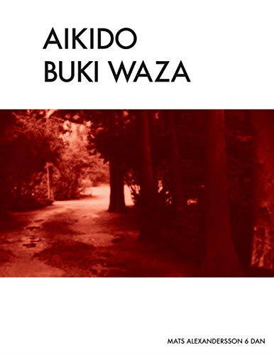Aikido Buki Waza: Weapon techniques in Traditional Aikido b/w