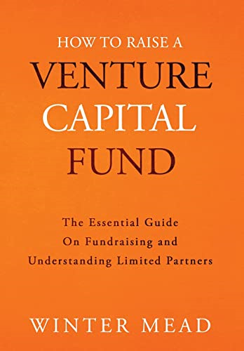 How To Raise A Venture  - Capital Fund: The Essential -  Guide on Fundraising and  - Understanding Limited  - Partners