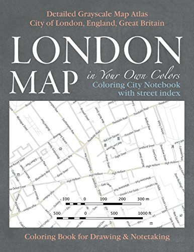 London Map in Your Own Colors - Coloring City Notebook with Street Index - Detailed Grayscale Map Atlas City of London, England, Great Britain Coloring Book for Drawing & Notetaking: Creative Art Therapy & Stress Relief for Adults