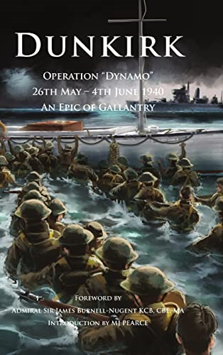 Dunkirk Operation Dynamo: 26th May - 4th June 1940 An Epic of Gallantry (Britannia Royal Naval Histories of World War II)