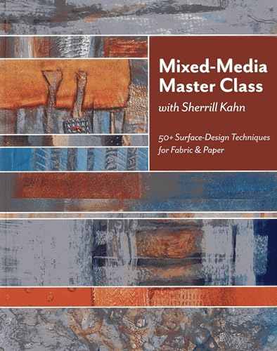 Mixed-media Master Class: 50+ Surface-design Techniques for Fabric & Paper