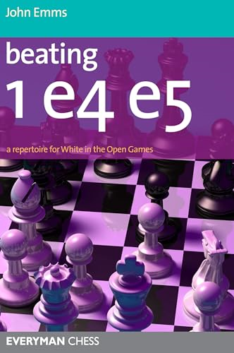 Beating 1 E4 E5: A Repertoire for White in the Open Games