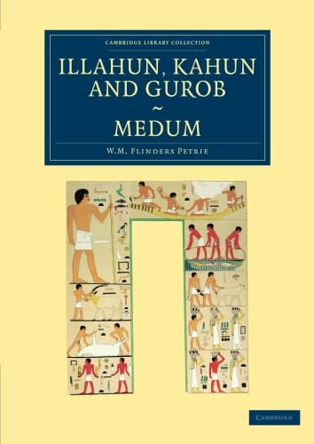 Illahun, Kahun and Gurob.  - Medum (Cambridge Library  - Collection  -  Egyptology)