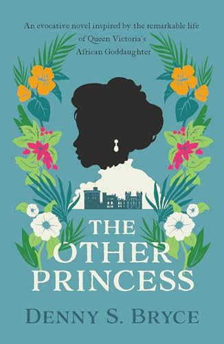 The Other Princess: A  novel inspired by the  remarkable life of Queen  Victoria's African  Goddaughter
