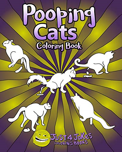 Pooping Cats Coloring Book: -  A Funny and Inappropriate  - Pooping Coloring Book for  - those with a Rude Sense  - of Humor
