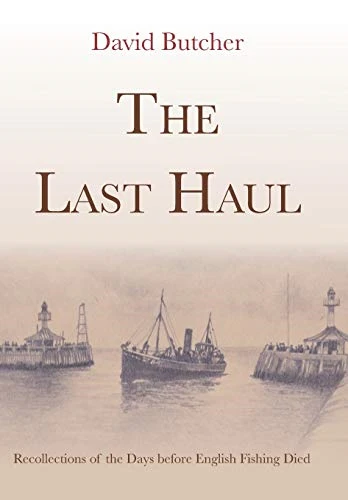 The Last Haul:  - Recollections of the Days  - before English Fishing Died
