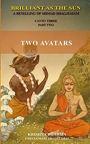 Brilliant as the Sun: A retelling of Srimad Bhagavatam: Canto Three Part Two: Two Avatars