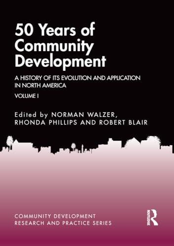 50 Years of Community Development Vol I: A History of its Evolution and Application in North America (Community Development Research and Practice Series)