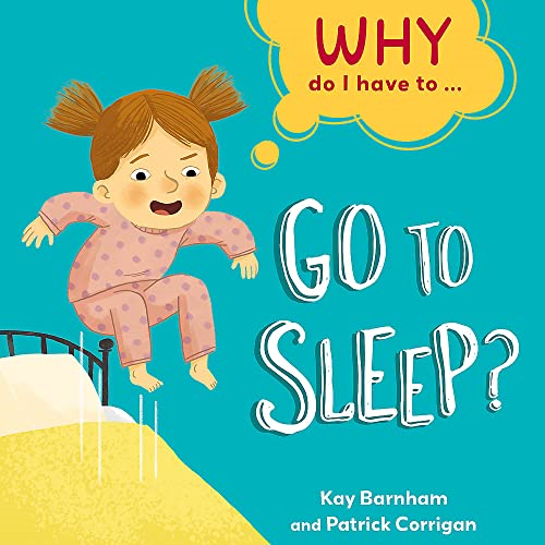 Why Do I Have To ...: Go to Sleep? (Why Do I Have To ...)