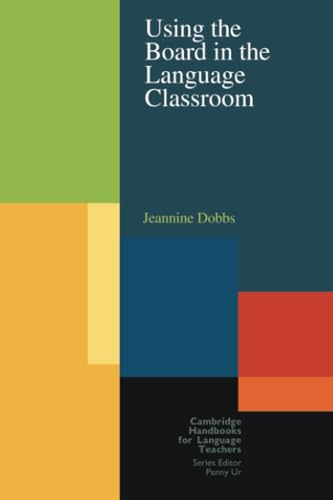 Using the Board in the Language Classroom (Cambridge Handbooks for Language Teachers) (Cambridge Handbooks for Language Teachers)