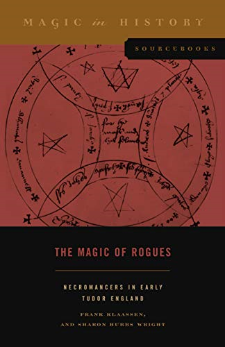 The Magic of Rogues: Necromancers in Early Tudor England (Magic in History Sourcebooks)