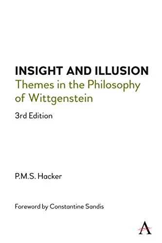 Insight and Illusion:  - Themes in the Philosophy  - of Wittgenstein, 3rd  - Edition (Anthem Studies in  - Wittgenstein)