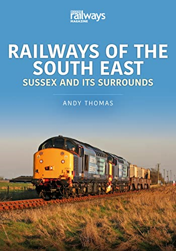 Railways of the South East: Sussex and its Surrounds (Britain's Railways Series)