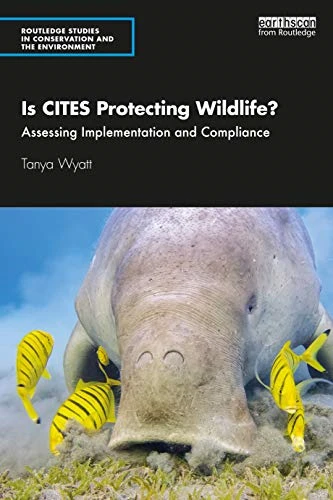 Is CITES Protecting Wildlife?: Assessing Implementation and Compliance (Routledge Studies in Conservation and the Environment)