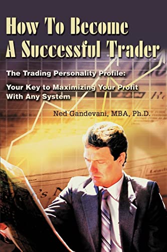 How to Become a Successful Trader: The Trading Personality Profile: Your Key to Maximizing Your Profit with Any System