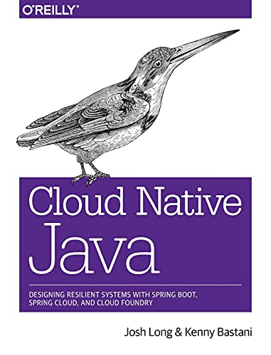 Cloud Native Java: Designing Resilient Systems with Spring Boot, Spring Cloud, and Cloud Foundry