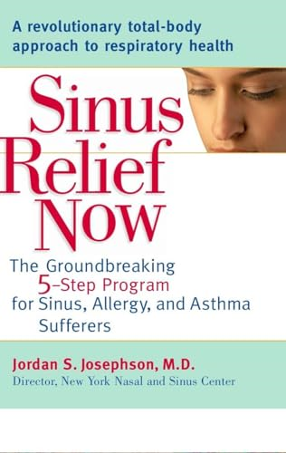 Sinus Relief Now: The Groundbreaking 5-Step Program for Sinus, Allergy, and Asthma Sufferers