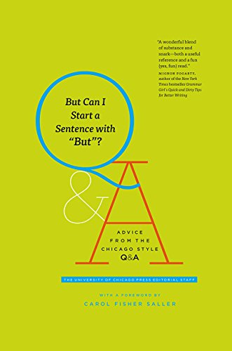 But Can I Start a Sentence with 'but'?: Advice from the Chicago Style Q&A (Chicago Guides to Writing, Editing,...