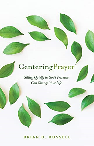 Centering Prayer: Sitting  - Quietly in God's Presence  - Can Change Your Life