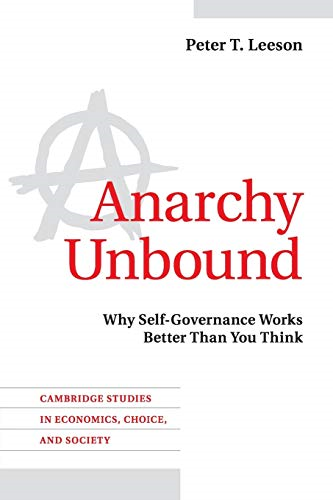 Cambridge Studies in Economics, Choice, and Society: Anarchy Unbound: Why Self-Governance Works . You Think