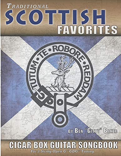 Traditional Scottish Favorites Cigar Box Guitar Songbook: 38 Beloved Scottish Classics arranged for 3-string GDG Cigar Box Guitars