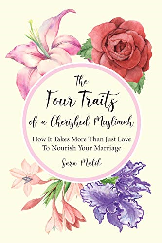The Four Traits of a Cherished Muslimah: How It Takes More Than Just Love To Nourish Your Marriage