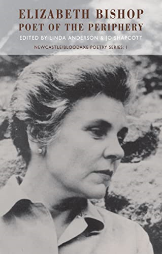 Elizabeth Bishop: Poet of the Periphery (Newcastle/Bloodaxe Poetry)