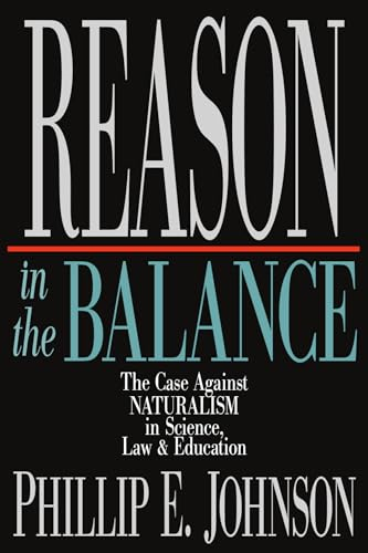 Reason in the Balance: the Case Against Naturalism in Science, Law and Education