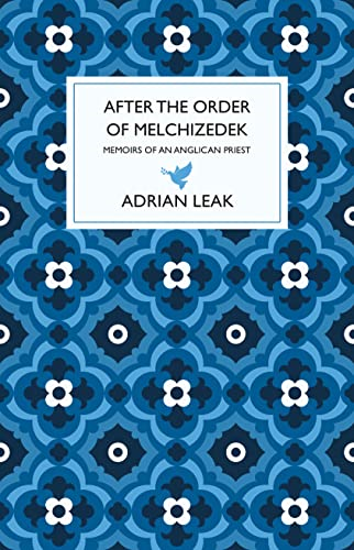 After the Order of Melchizedek: Memoirs of an Anglican Priest