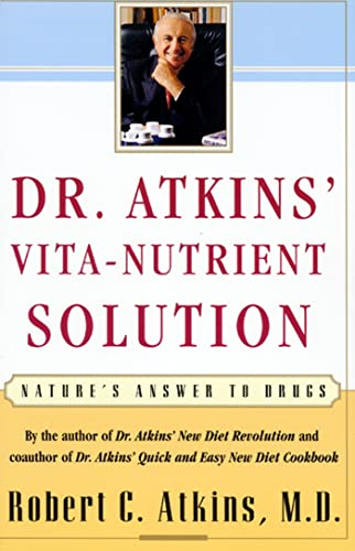 Dr. Atkins' Vita-nutrient Solution: Nature's Answer to Drugs (A Fireside book)