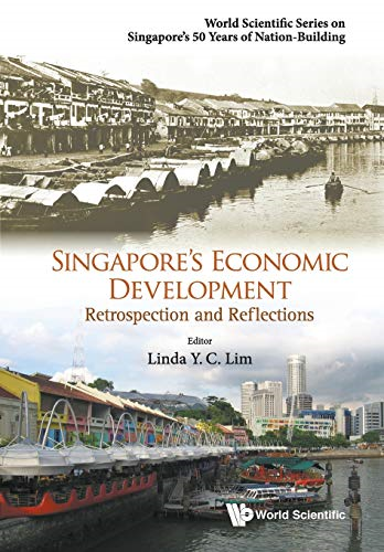 Singapore's Economic Development: Retrospection and Reflections (World Scientific Series on Singapore's 50 Years...