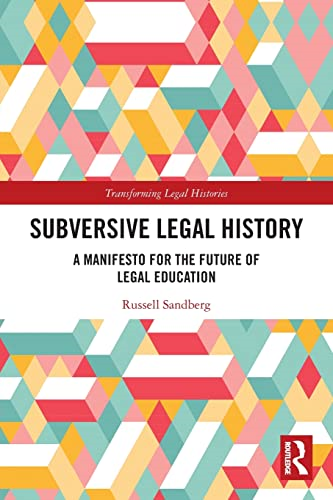 Subversive Legal History: A Manifesto for the Future of Legal Education (Transforming Legal Histories)