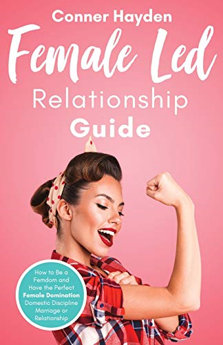 Female Led Relationship  - Guide: How to Be a Femdom -  and Have the Perfect  - Female Domination Domestic  - Discipline Marriage or  - Relationship