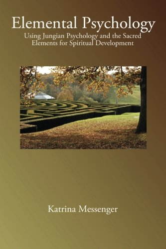 Elemental Psychology: Using  - Jungian Psychology and the  - Sacred Elements for  - Spiritual Development