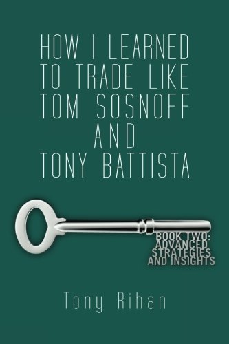 How I learned to trade like Tom Sosnoff and Tony Battista: Book Two. Advanced Strategies and Insights: Volume 2