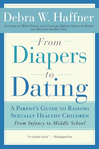 From Diapers to Dating: A Parent's Guide to Raising Sexually Healthy Children