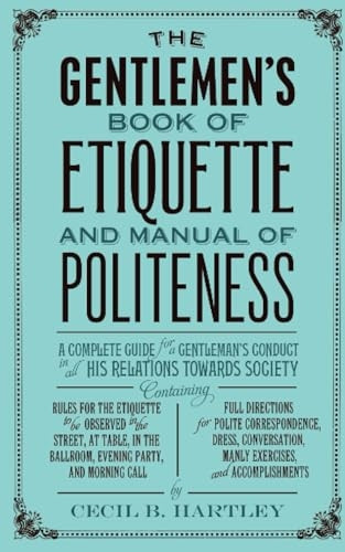 The Gentlemen's Book of Etiquette and Manual of Politeness