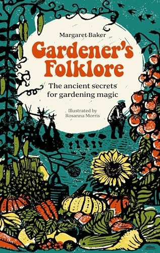 Gardener's Folklore: The Ancient Secrets for Gardening Magic.