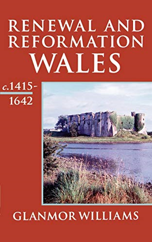 Renewal and Reformation Wales: Renewal and Reformation: Wales, C.1415-1642 Vol 3 (History of Wales)