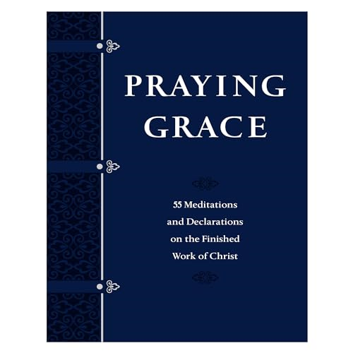 Praying Grace Faux Leather Gift Edition: 55 Meditations and Declarations on the Finished Work of Christ