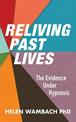 Reliving Past Lives: The  - Evidence Under Hypnosis