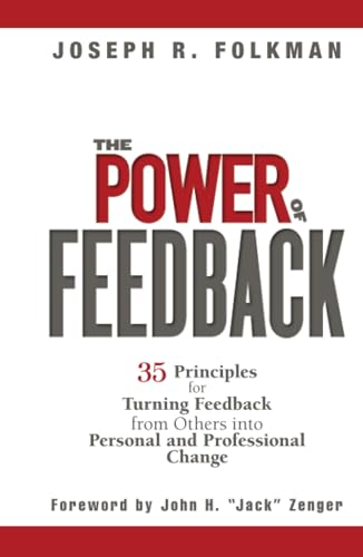 The Power of Feedback: 35 Principles for Turning Feedback from Others into Personal and Professional Change