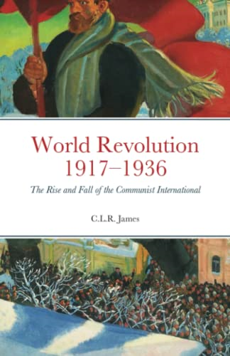 World Revolution 1917 - 1936:  - The Rise and Fall of the  - Communist International
